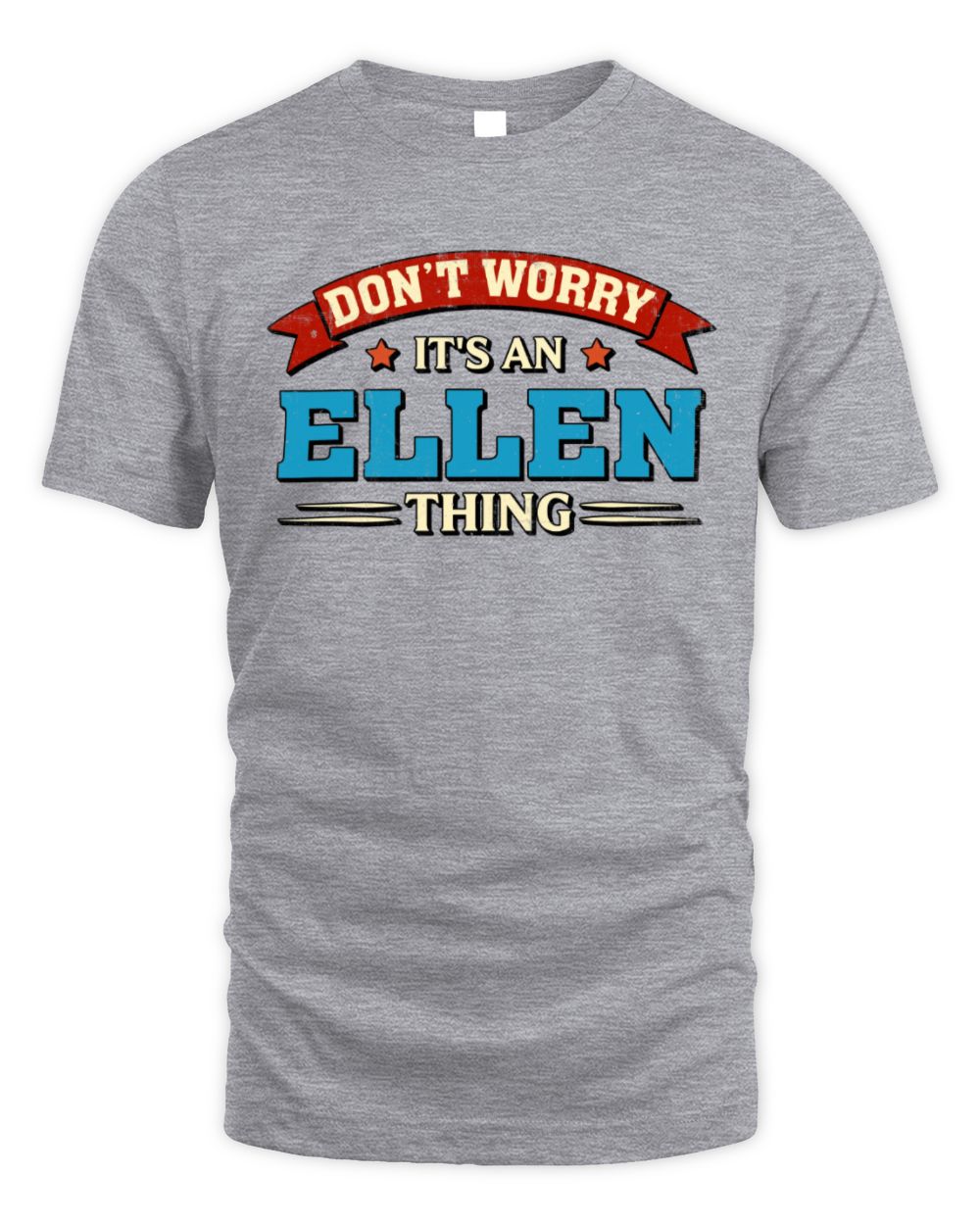 Don't Worry It's a Your Name Thing Funny Retro T-Shirt ELLEN M1-57 / Unisex Standard T-Shirt / sport grey