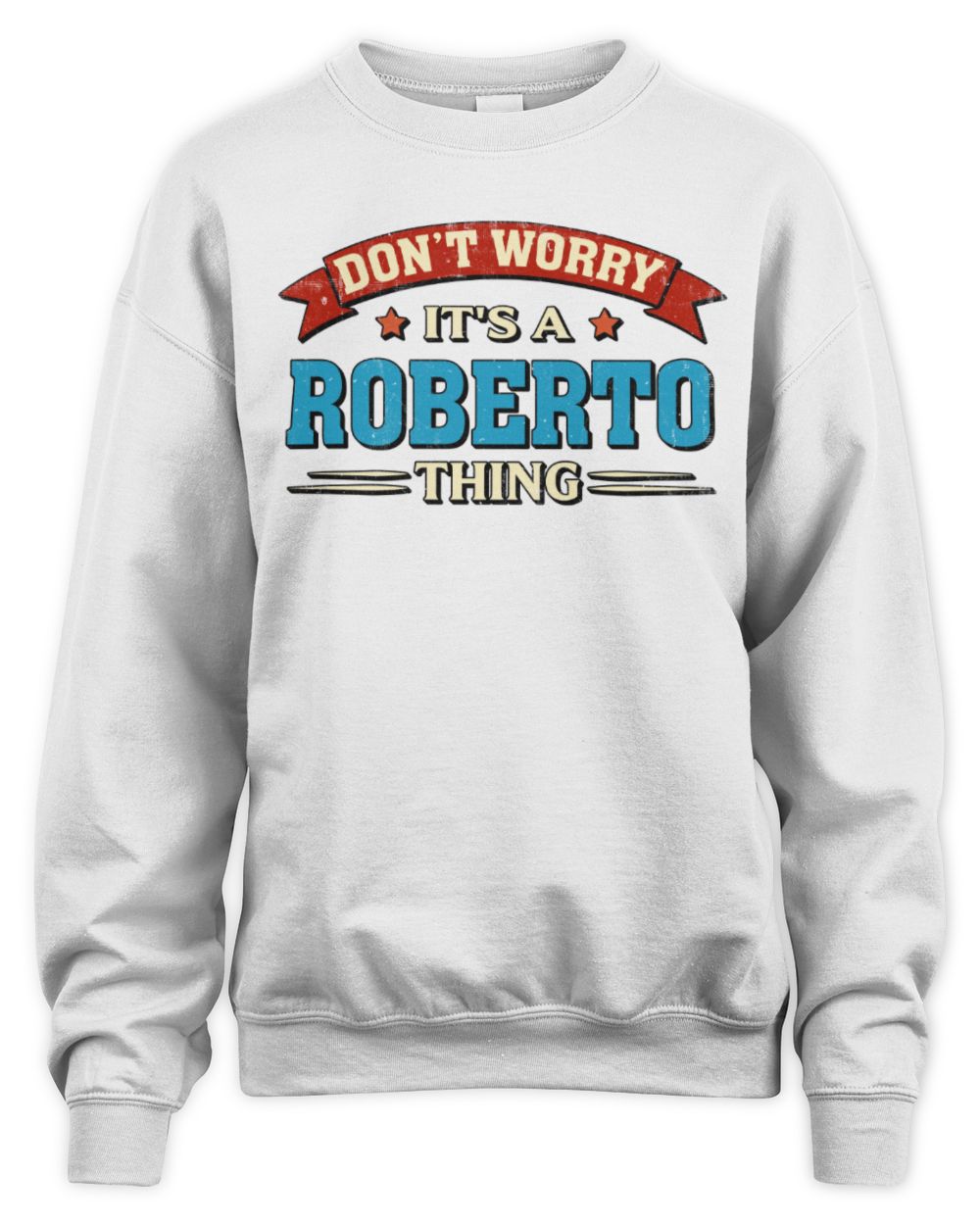 Don't Worry It's a Your Name Thing Funny Retro T-Shirt ROBERTO M1-57 / Unisex Sweatshirt / white