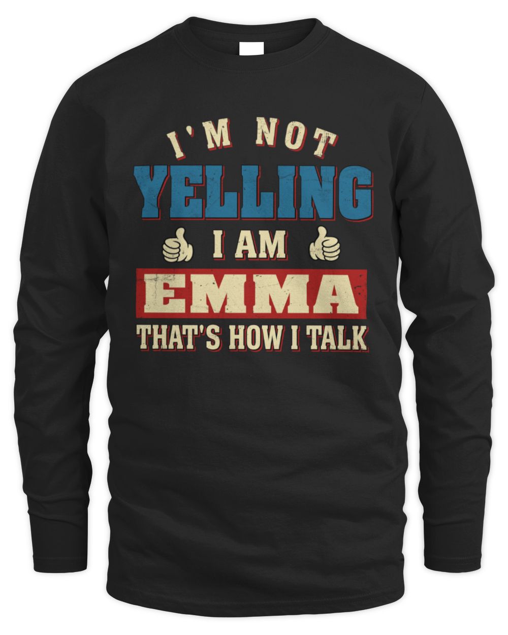 I'm Not Yelling I'm Name That's How I Talk Shirt EMMA M1-67 / Men's Long Sleeved T-Shirt / black