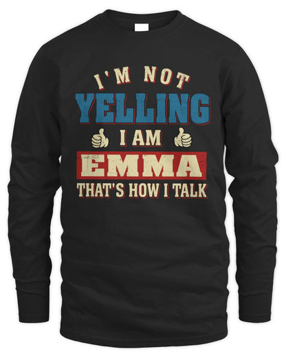 I'm Not Yelling I'm Name That's How I Talk Shirt EMMA M1-67 / Men's Long Sleeved T-Shirt / black