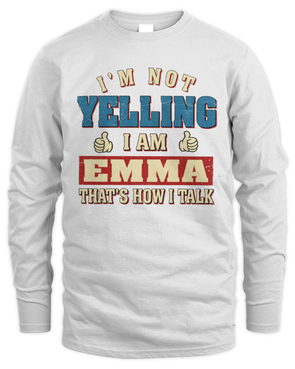 I'm Not Yelling I'm Name That's How I Talk Shirt EMMA M1-67 / Men's Long Sleeved T-Shirt / white