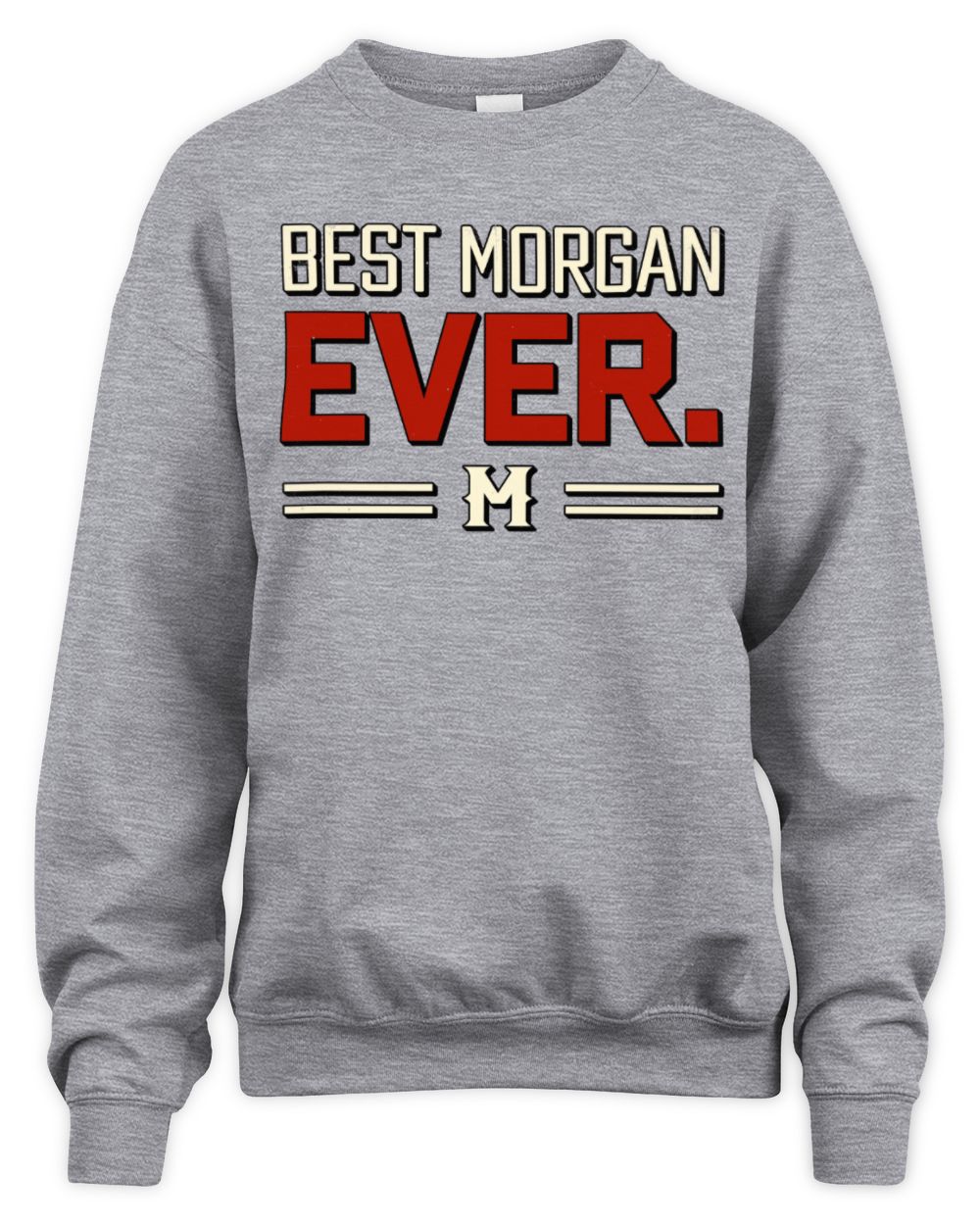 Best Your Name Ever Cool Shirt MORGAN M1-58 / Unisex Sweatshirt / sport grey