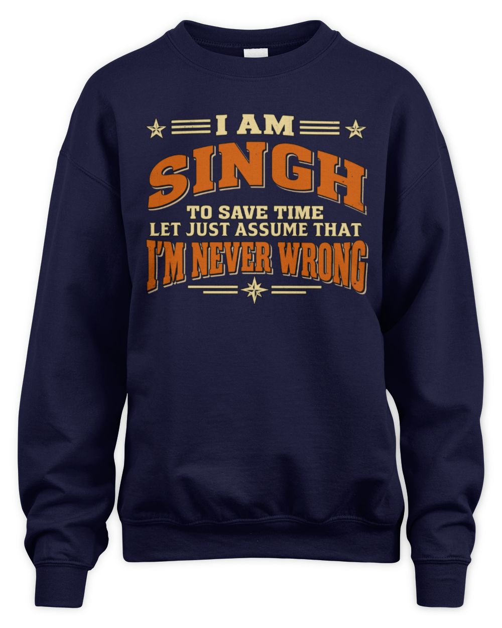 I'm Name Let's Just Assume I'm Never Wrong Retro Shirt SINGH M1-64 / Unisex Sweatshirt / navy
