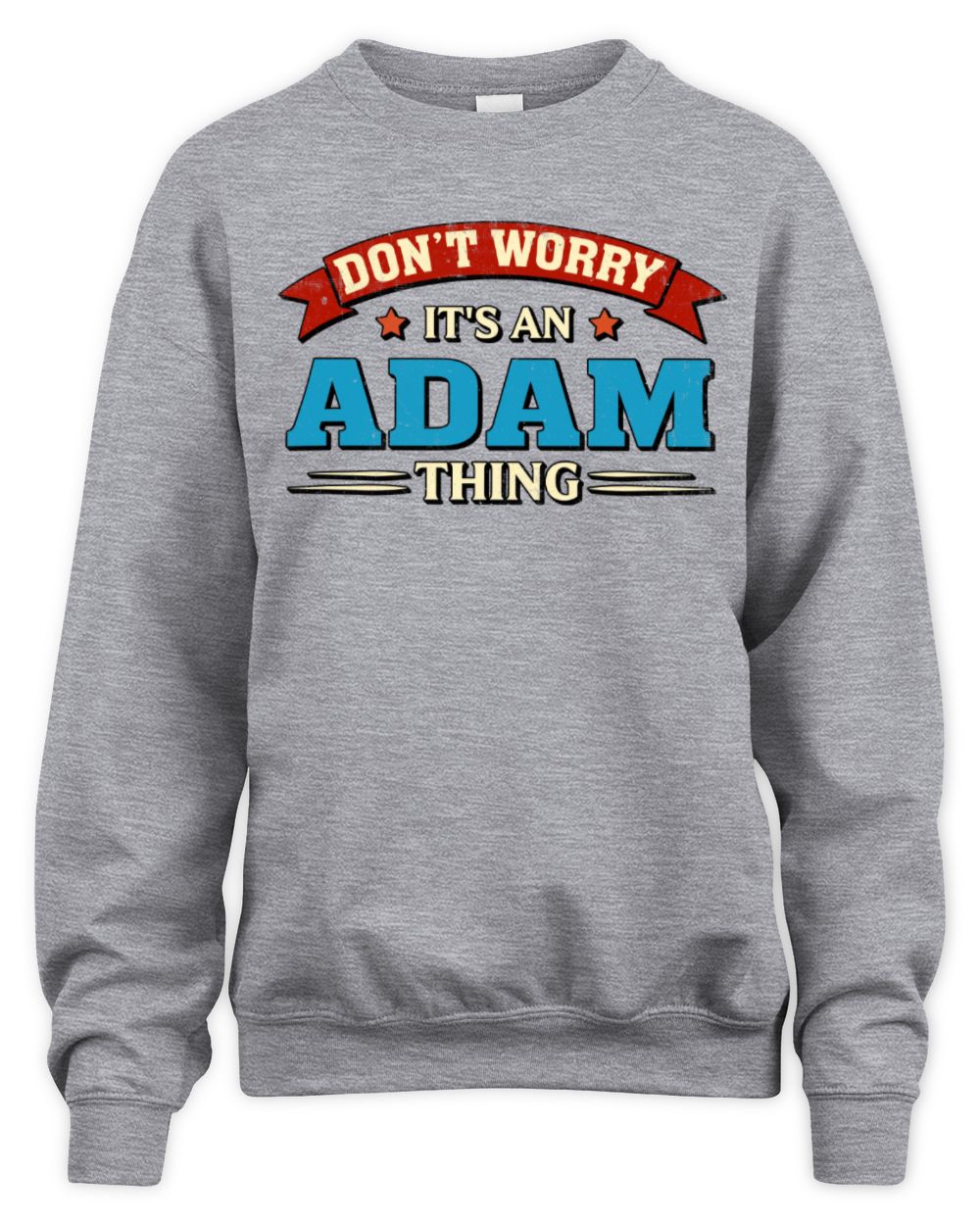 Don't Worry It's a Your Name Thing Funny Retro T-Shirt ADAM M1-57 / Unisex Sweatshirt / sport grey