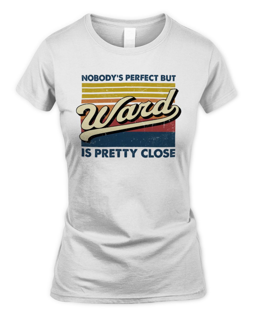 Nobody's Perfect But Your Name Is Pretty Close Retro Shirt WARD M1-65 / Women's Standard T-Shirt / white