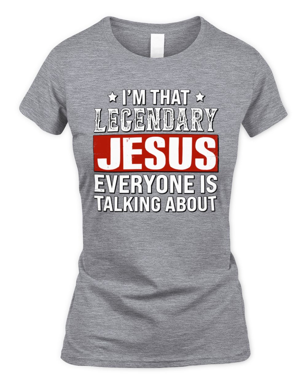 I'm That Legendary Name Everyone Is Talking About Funny Graphic T-Shirt JESUS M1-73 / Women's Standard T-Shirt / sport grey