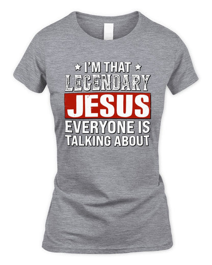 I'm That Legendary Name Everyone Is Talking About Funny Graphic T-Shirt JESUS M1-73 / Women's Standard T-Shirt / sport grey