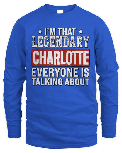 I'm That Legendary Name Everyone Is Talking About Funny Graphic T-Shirt CHARLOTTE M1-73 / Men's Long Sleeved T-Shirt / royal