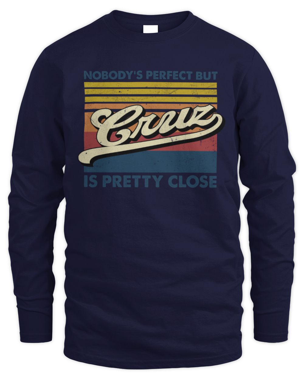 Nobody's Perfect But Your Name Is Pretty Close Retro Shirt CRUZ M1-65 / Men's Long Sleeved T-Shirt / navy