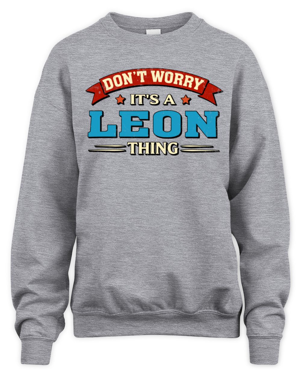 Don't Worry It's a Your Name Thing Funny Retro T-Shirt LEON M1-57 / Unisex Sweatshirt / sport grey