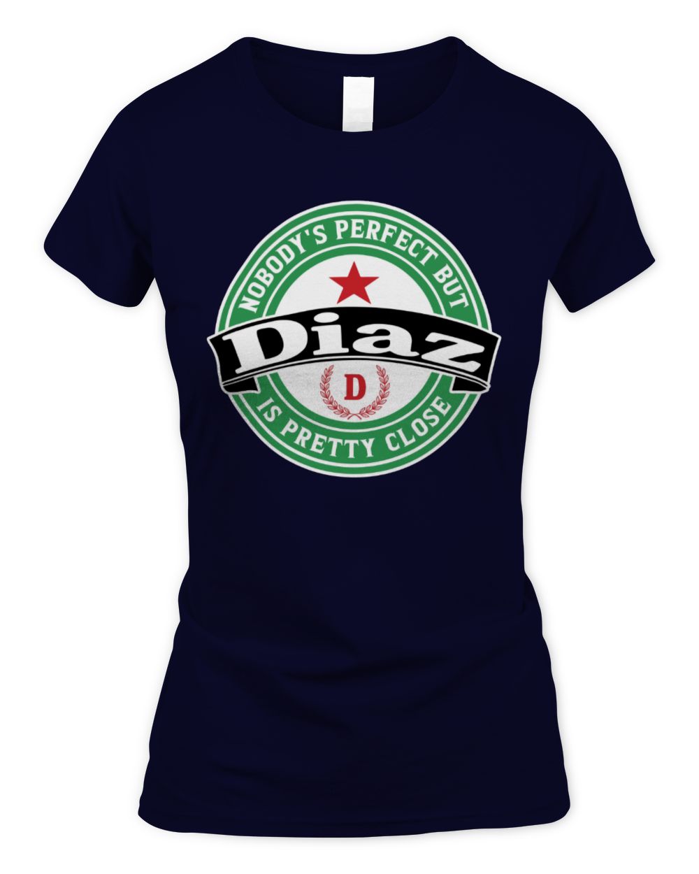 Nobody's Perfect But Your Name Is Pretty Close Heineken Beer T-Shirt DIAZ M1-S85 / Women's Standard T-Shirt / navy