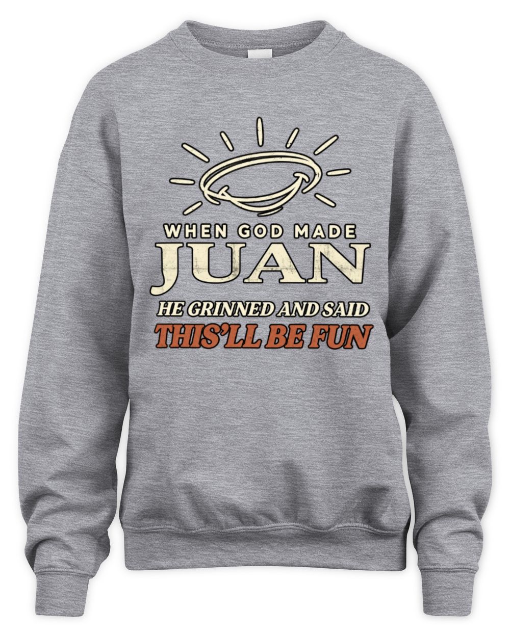 When God Made Your Name Funny Western T-Shirt T-Shirt JUAN M1-S82 / Unisex Sweatshirt / sport grey