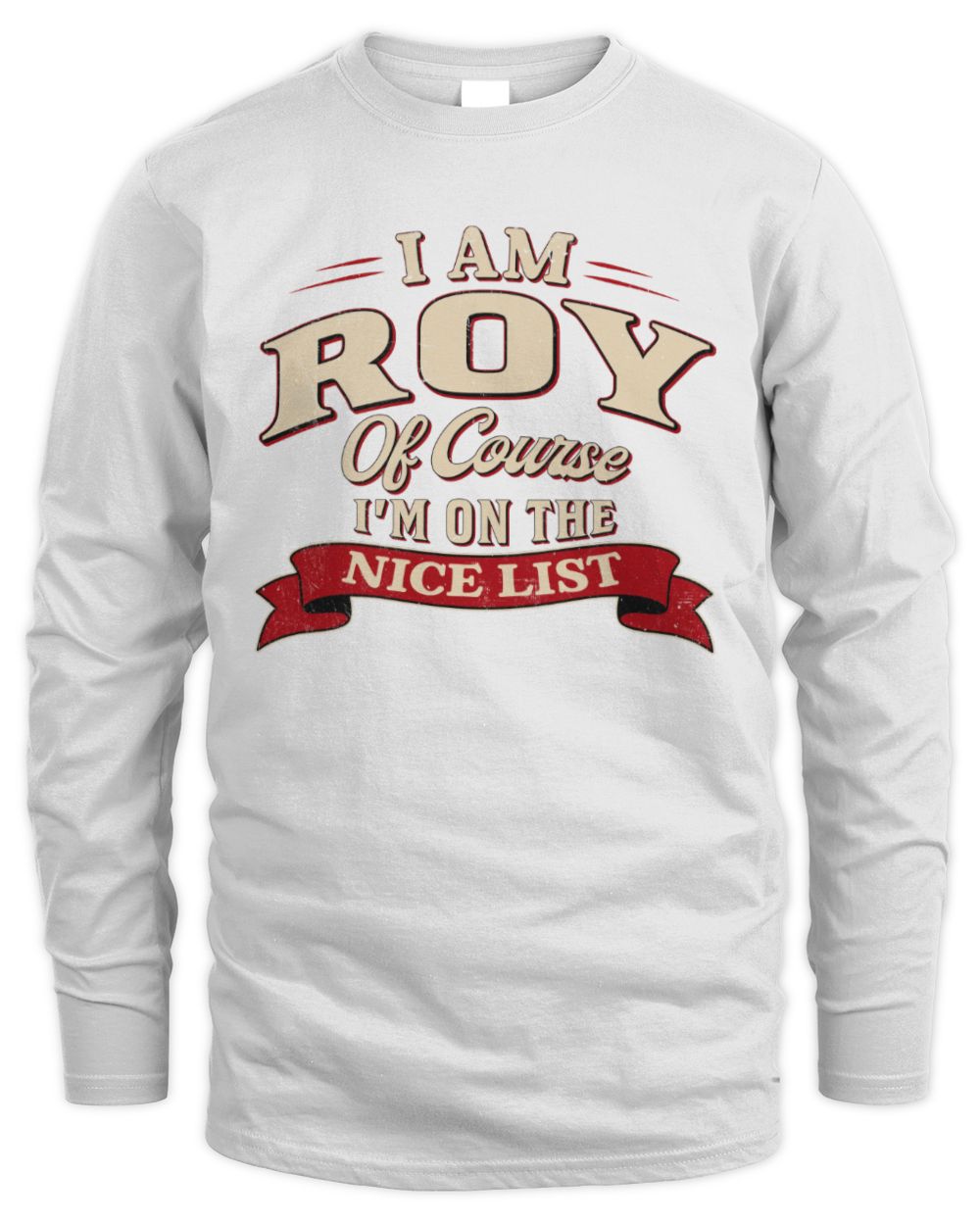 I'm Name Of Course I'm On The Nice List Funny Christmas Shirt ROY M1-68 / Men's Long Sleeved T-Shirt / white