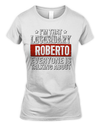 I'm That Legendary Name Everyone Is Talking About Funny Graphic T-Shirt ROBERTO M1-73 / Women's Standard T-Shirt / white