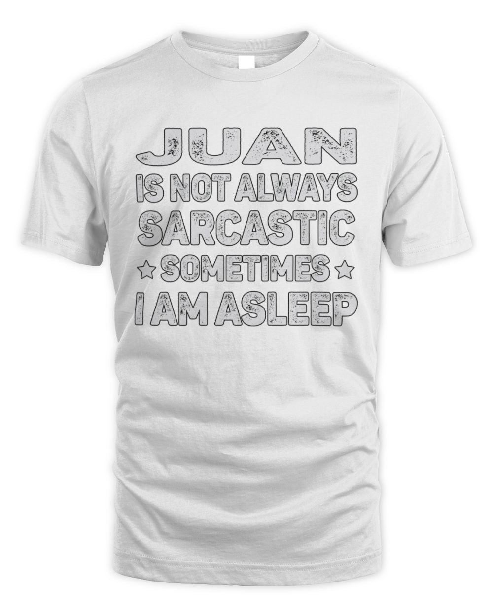 Your Name Is Not Always Sarcastic Funny T-Shirt JUAN M1-62 / Unisex Standard T-Shirt / white