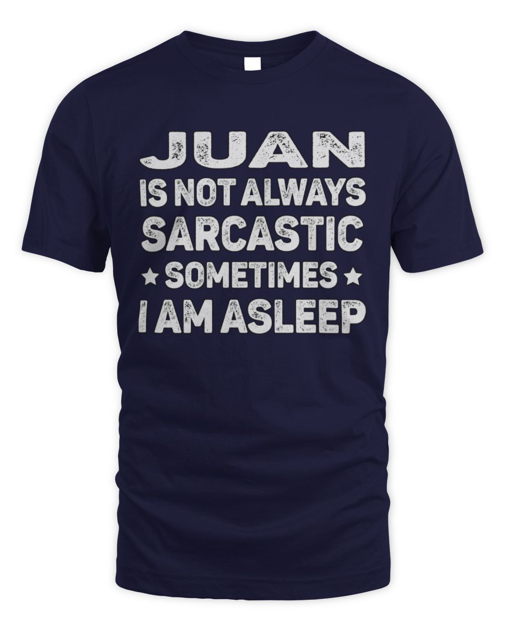 Your Name Is Not Always Sarcastic Funny T-Shirt JUAN M1-62 / Unisex Standard T-Shirt / navy