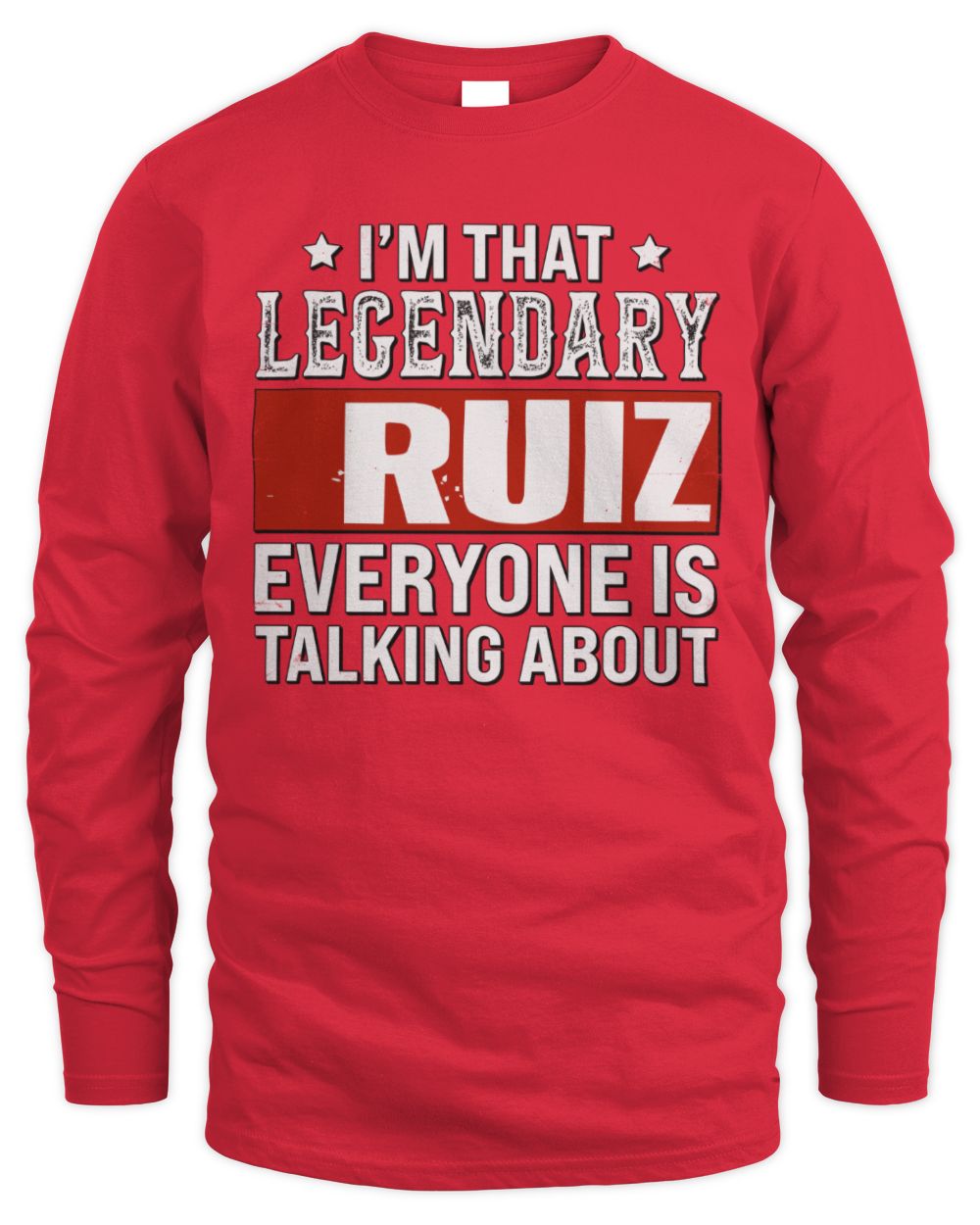 I'm That Legendary Name Everyone Is Talking About Funny Graphic T-Shirt RUIZ M1-73 / Men's Long Sleeved T-Shirt / red