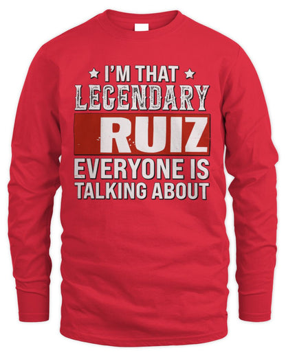 I'm That Legendary Name Everyone Is Talking About Funny Graphic T-Shirt RUIZ M1-73 / Men's Long Sleeved T-Shirt / red