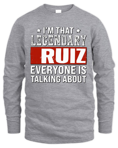 I'm That Legendary Name Everyone Is Talking About Funny Graphic T-Shirt RUIZ M1-73 / Men's Long Sleeved T-Shirt / sport grey