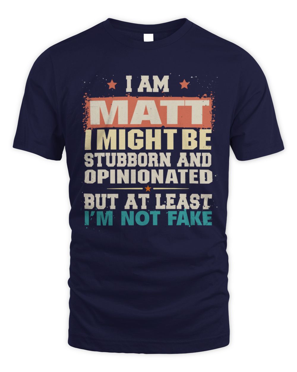 I Am Name I Might Be Stubborn and Opinionated Graphic T-Shirt MATT M1-72 / Unisex Standard T-Shirt / navy