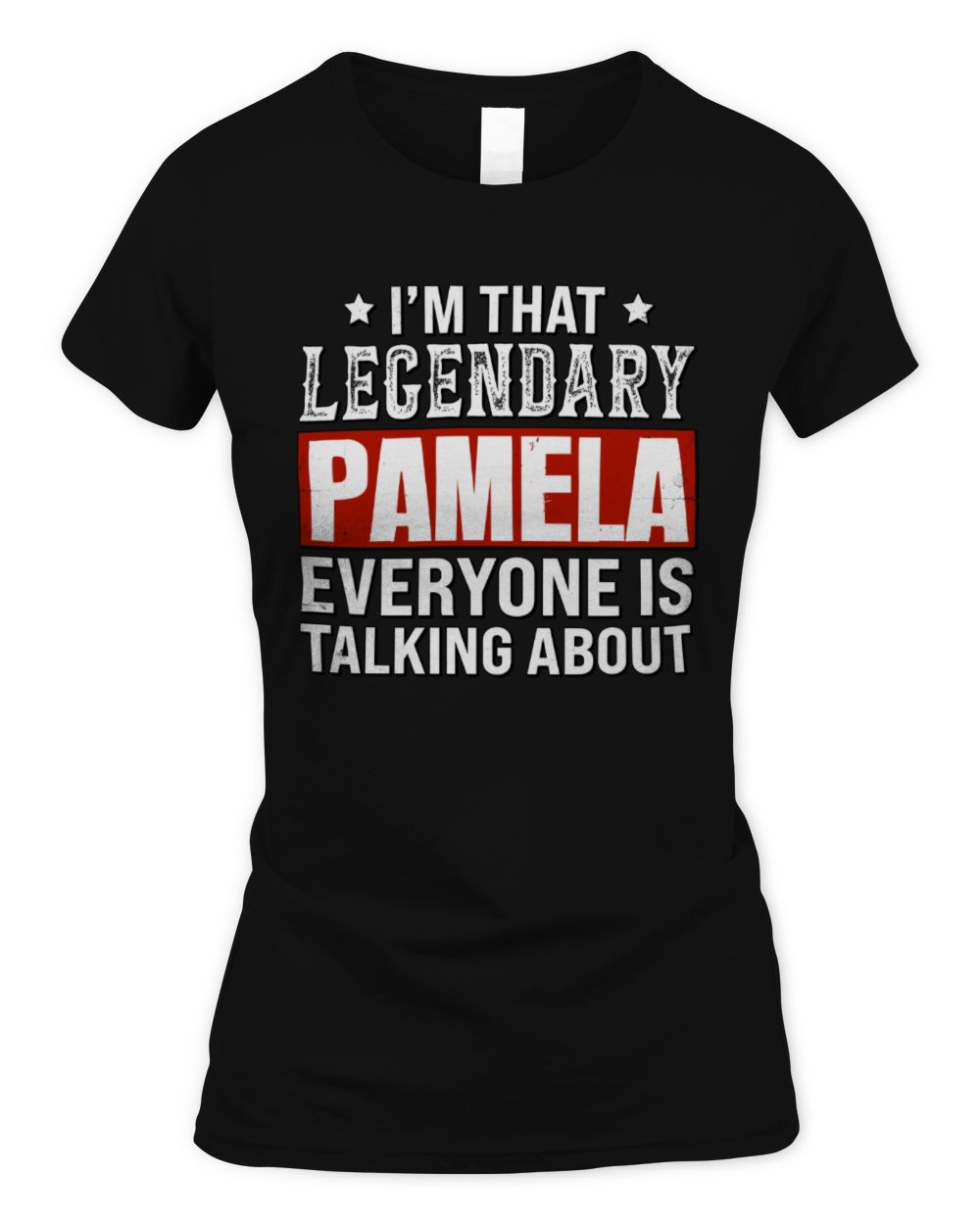 I'm That Legendary Name Everyone Is Talking About Funny Graphic T-Shirt PAMELA M1-73 / Women's Standard T-Shirt / black