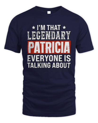 I'm That Legendary Name Everyone Is Talking About Funny Graphic T-Shirt PATRICIA M1-73 / Unisex Standard T-Shirt / navy