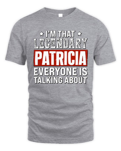 I'm That Legendary Name Everyone Is Talking About Funny Graphic T-Shirt PATRICIA M1-73 / Unisex Standard T-Shirt / sport grey