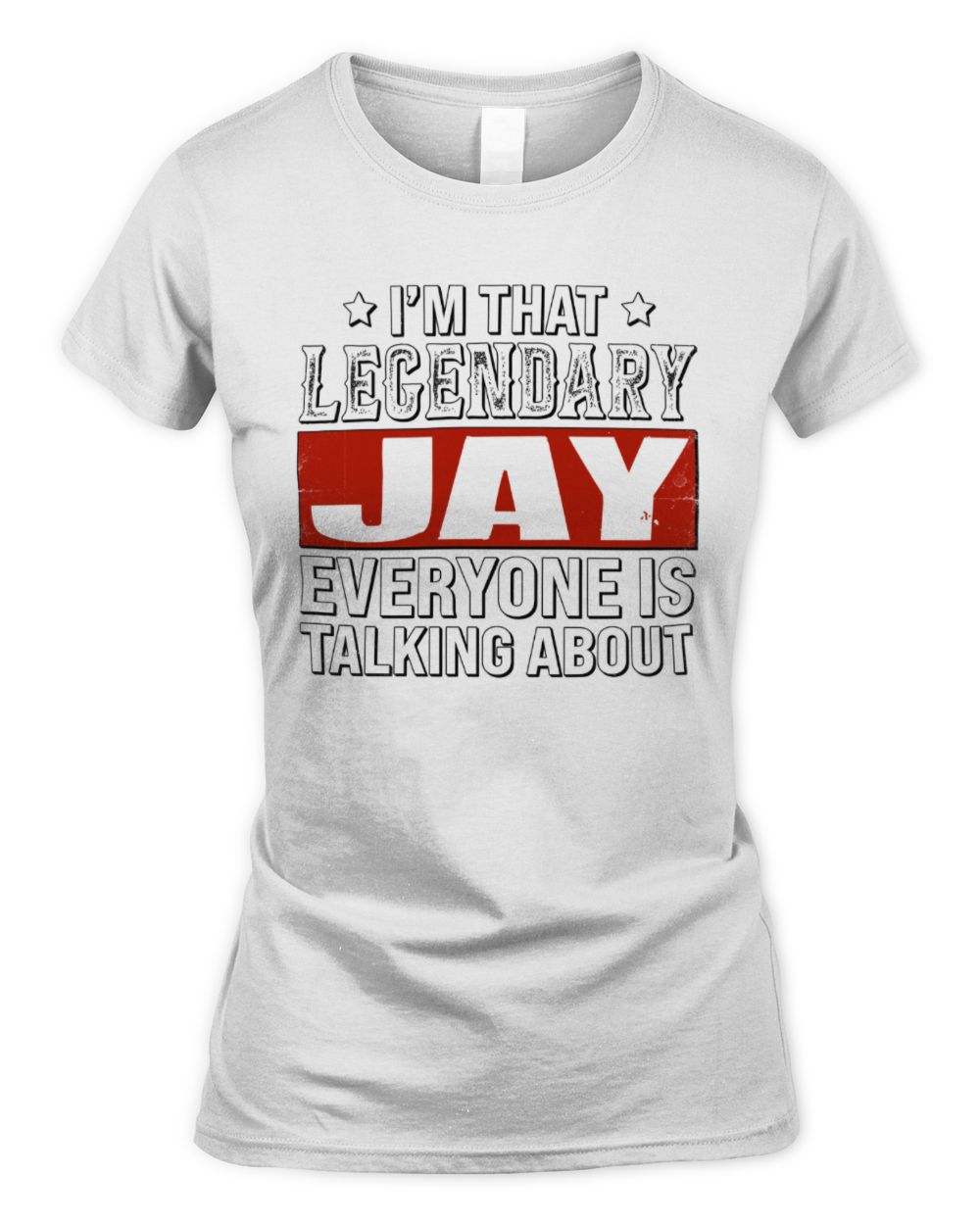 I'm That Legendary Name Everyone Is Talking About Funny Graphic T-Shirt JAY M1-73 / Women's Standard T-Shirt / white