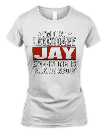 I'm That Legendary Name Everyone Is Talking About Funny Graphic T-Shirt JAY M1-73 / Women's Standard T-Shirt / white