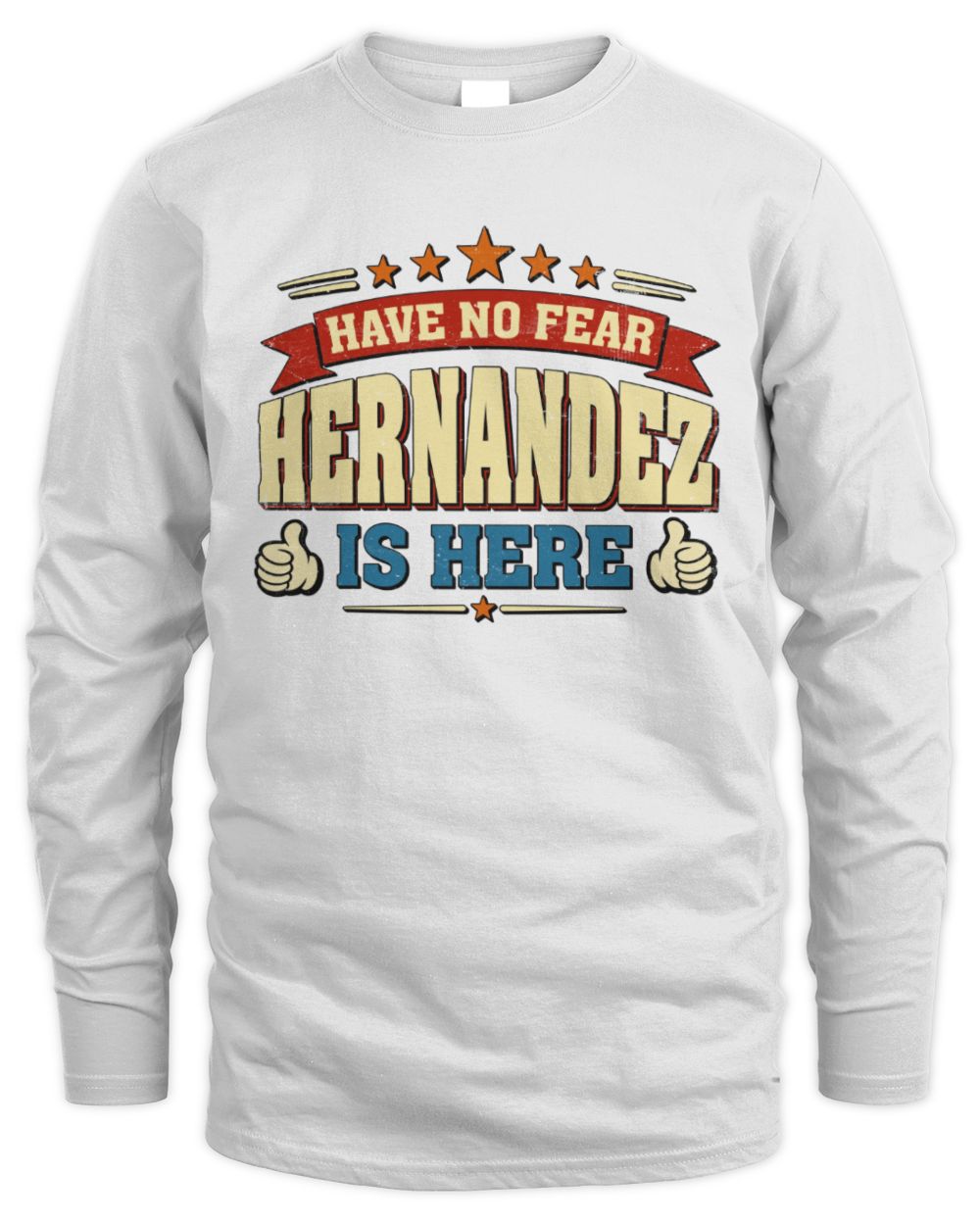 Have No Fear Your Name Is Here Cool Graphic T-Shirt HERNANDEZ M1-71 / Men's Long Sleeved T-Shirt / white
