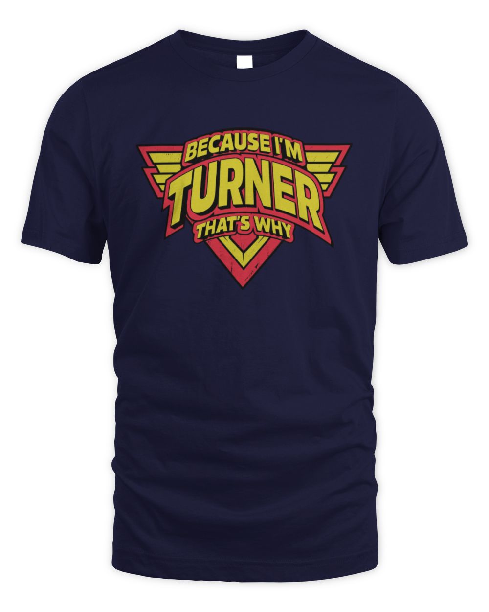 Because I'm Name That's Why Red and Yellow Logo Graphic T-Shirt TURNER M1-75 / Unisex Standard T-Shirt / navy
