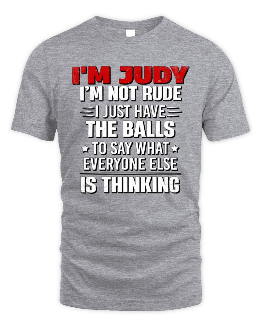 I'm Name I'm Not Rude I Just Have The Balls Funny T-Shirt JUDY M1-46 / Unisex Standard T-Shirt / sport grey