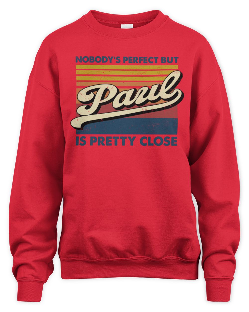 Nobody's Perfect But Your Name Is Pretty Close Retro Shirt PAUL M1-65 / Unisex Sweatshirt / red