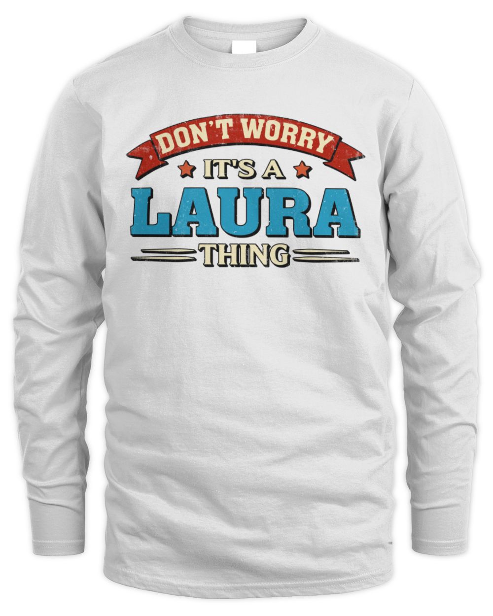 Don't Worry It's a Your Name Thing Funny Retro T-Shirt LAURA M1-57 / Men's Long Sleeved T-Shirt / white