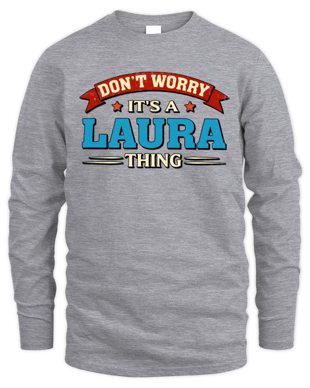 Don't Worry It's a Your Name Thing Funny Retro T-Shirt LAURA M1-57 / Men's Long Sleeved T-Shirt / sport grey