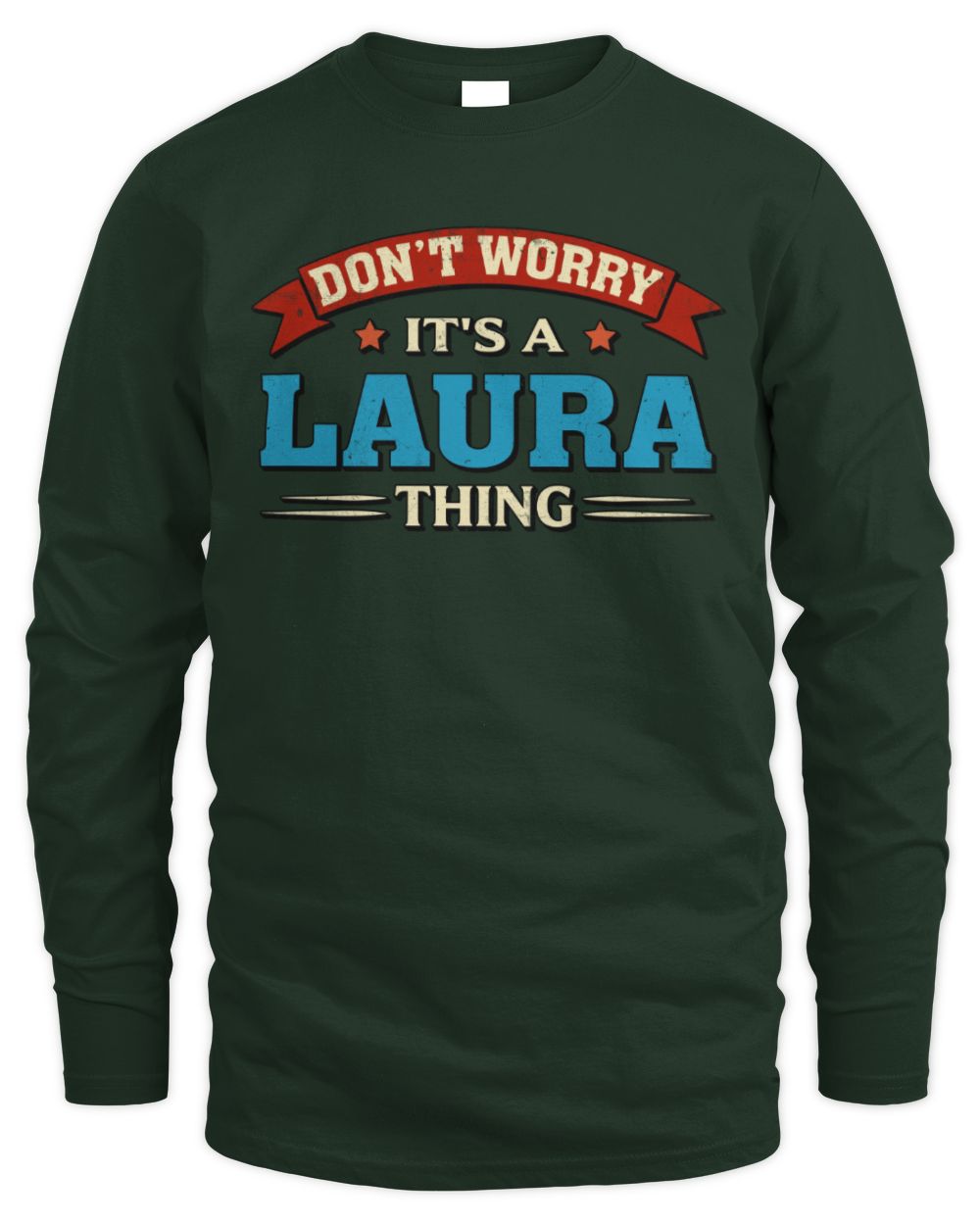 Don't Worry It's a Your Name Thing Funny Retro T-Shirt LAURA M1-57 / Men's Long Sleeved T-Shirt / forest green