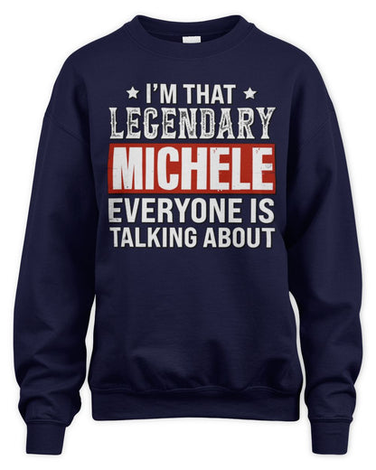 I'm That Legendary Name Everyone Is Talking About Funny Graphic T-Shirt MICHELE M1-73 / Unisex Sweatshirt / navy