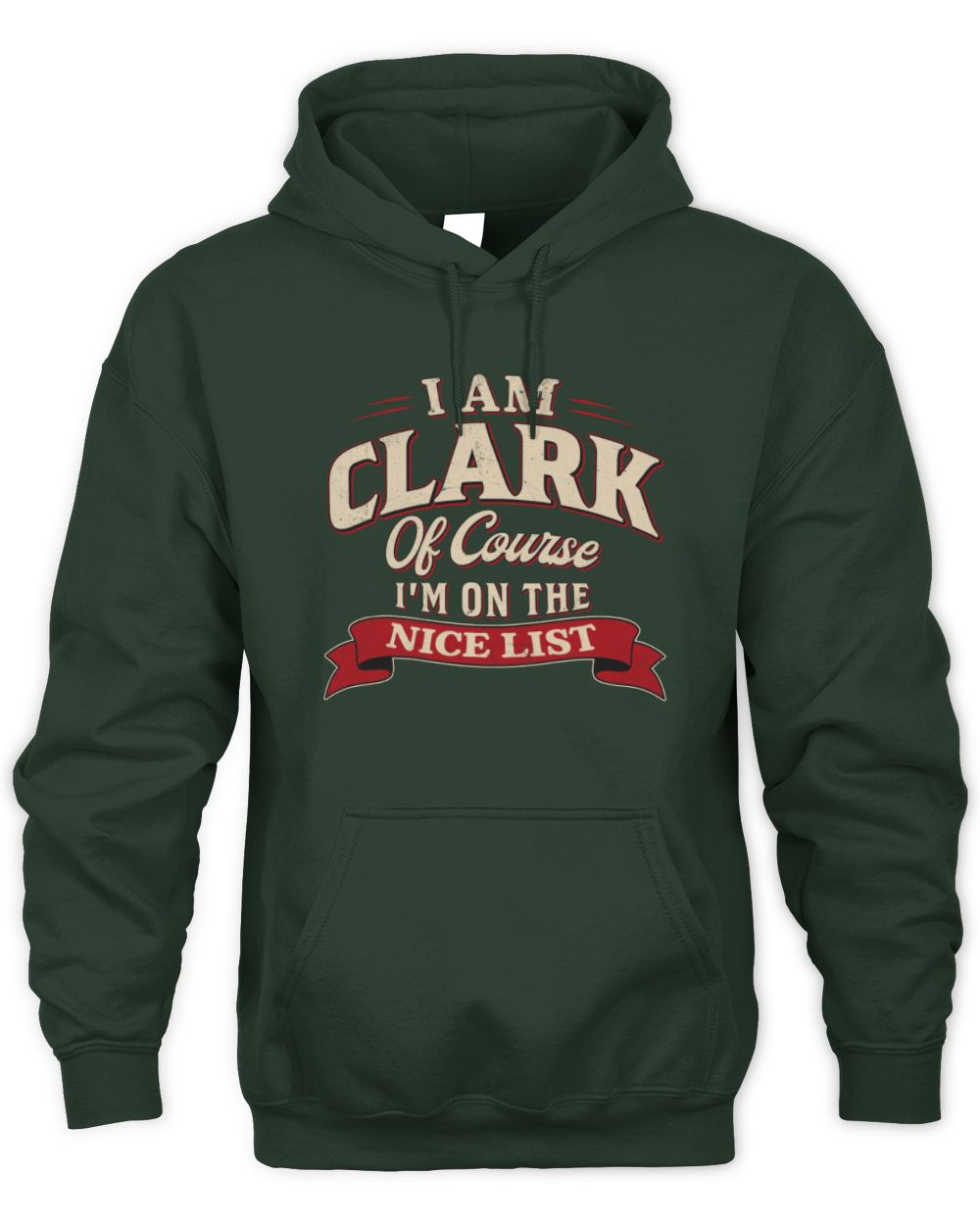 I'm Name Of Course I'm On The Nice List Funny Christmas Shirt CLARK M1-68 / Unisex Hoodie / forest green