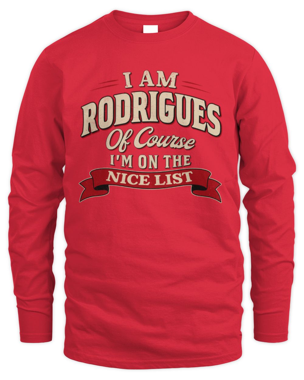 I'm Name Of Course I'm On The Nice List Funny Christmas Shirt RODRIGUES M1-68 / Men's Long Sleeved T-Shirt / red