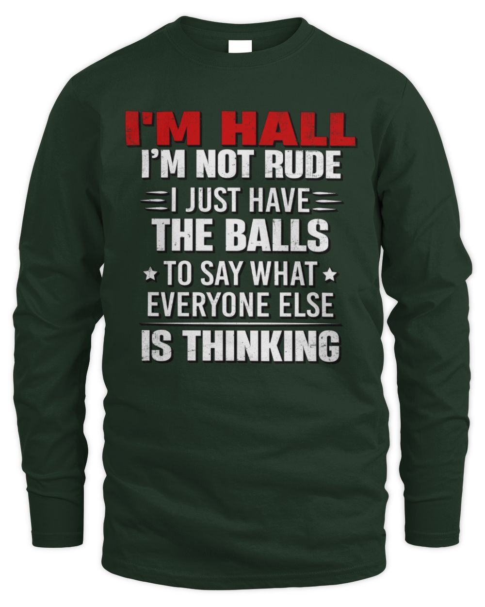 I'm Name I'm Not Rude I Just Have The Balls Funny T-Shirt HALL M1-46 / Men's Long Sleeved T-Shirt / forest green