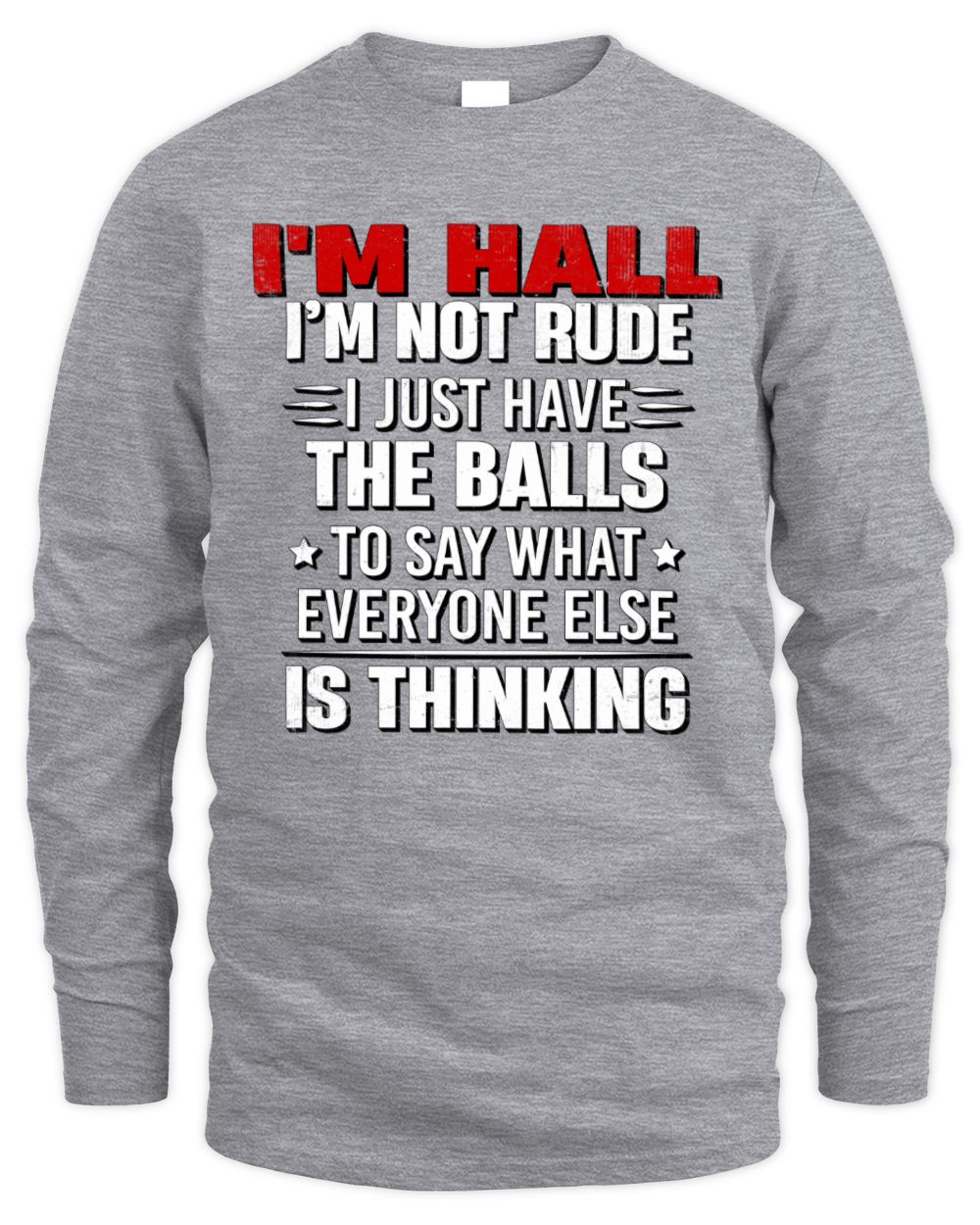 I'm Name I'm Not Rude I Just Have The Balls Funny T-Shirt HALL M1-46 / Men's Long Sleeved T-Shirt / sport grey