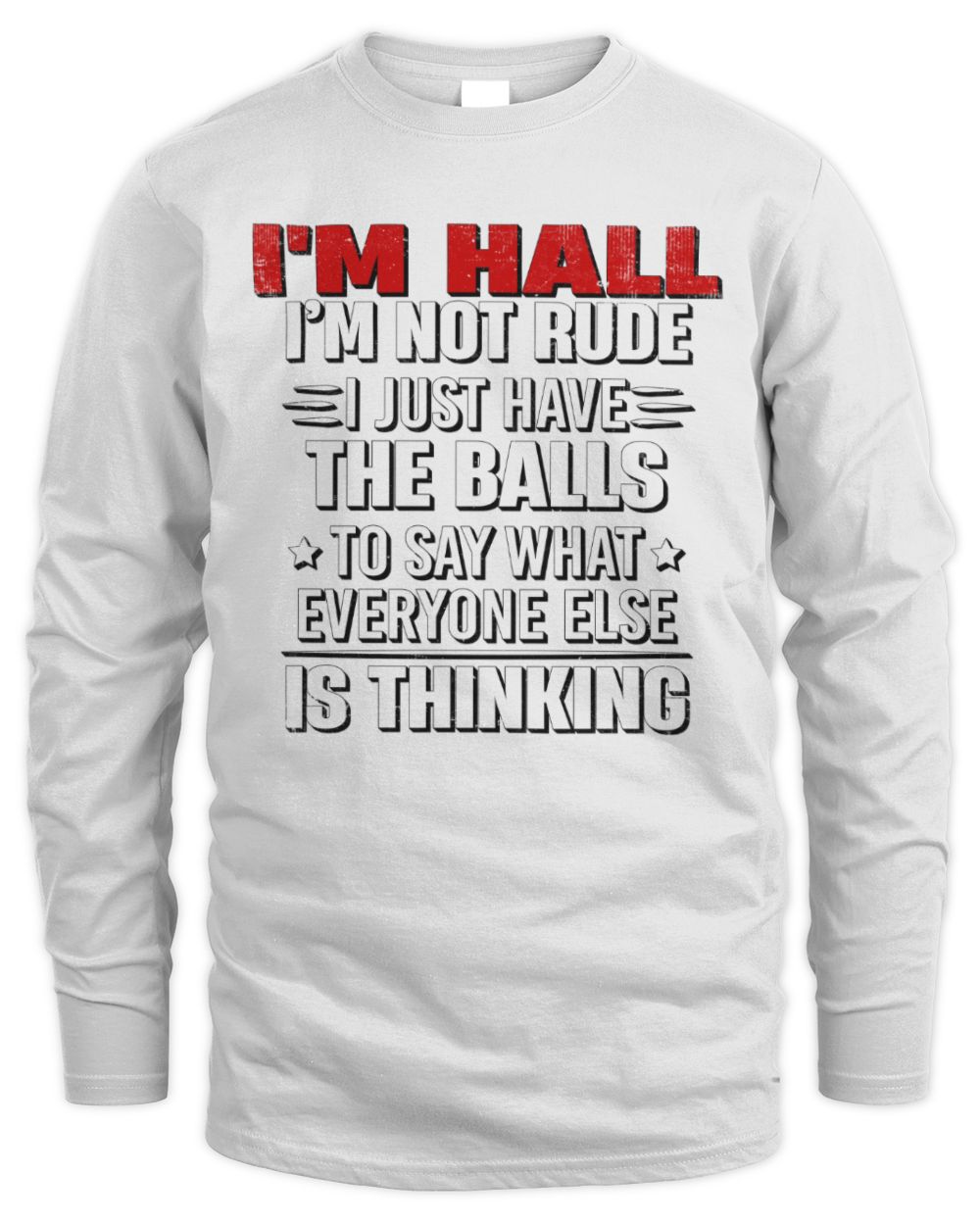 I'm Name I'm Not Rude I Just Have The Balls Funny T-Shirt HALL M1-46 / Men's Long Sleeved T-Shirt / white