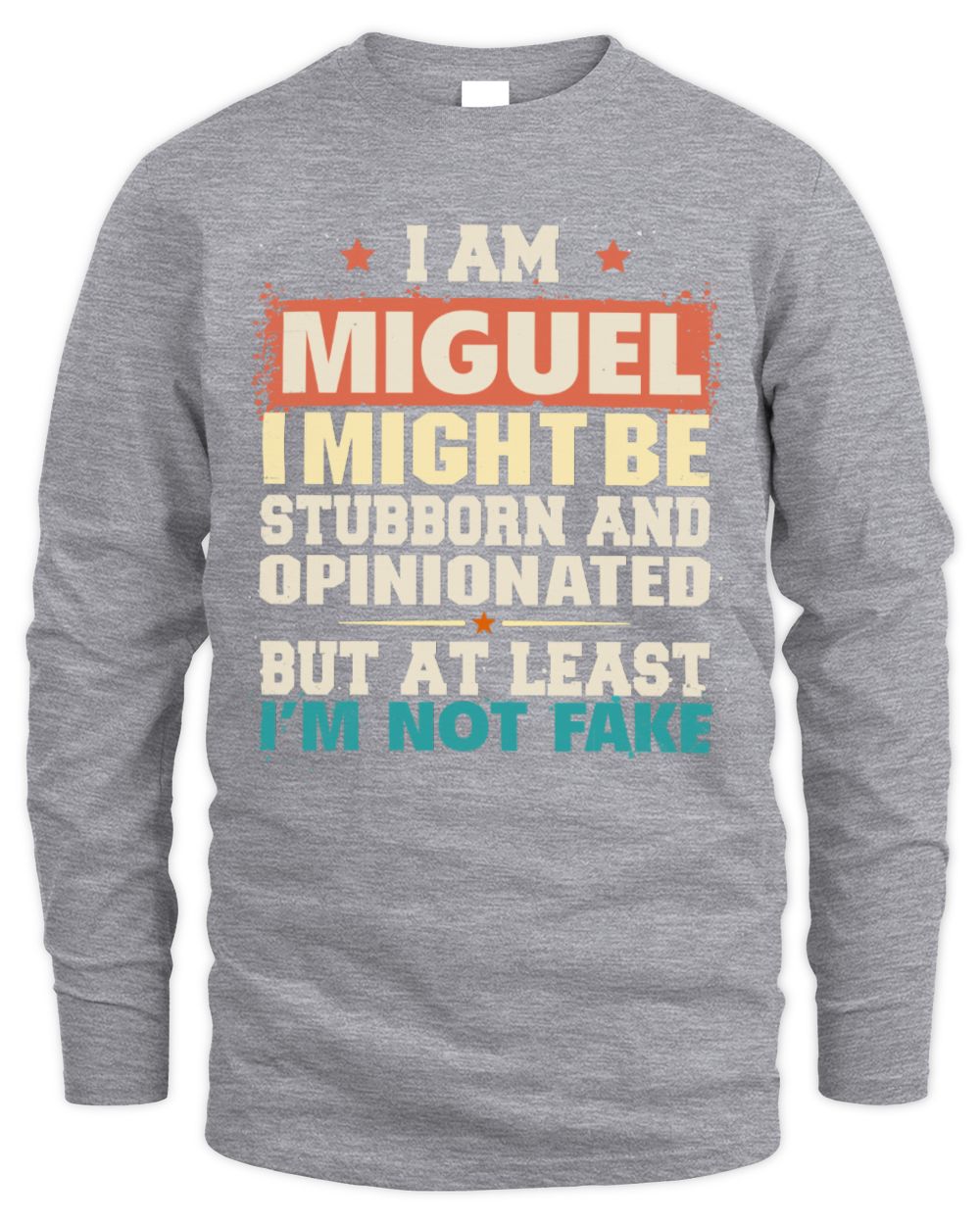 I Am Name I Might Be Stubborn and Opinionated Graphic T-Shirt MIGUEL M1-72 / Men's Long Sleeved T-Shirt / sport grey