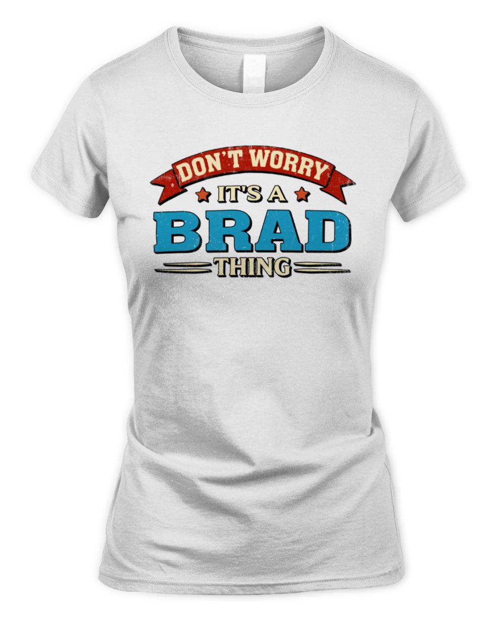 Don't Worry It's a Your Name Thing Funny Retro T-Shirt BRAD M1-57 / Women's Standard T-Shirt / white