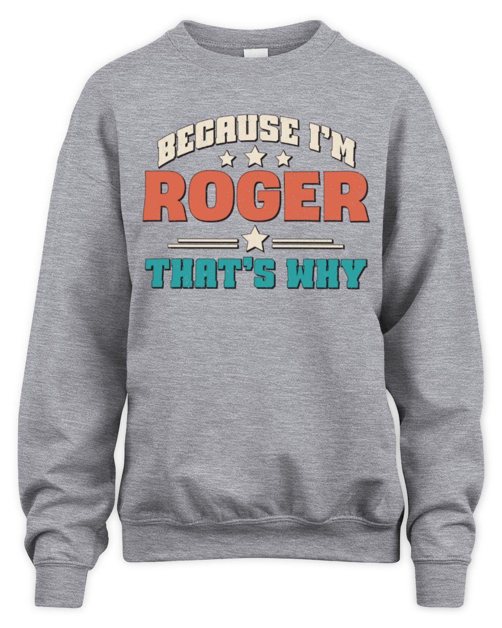 Because I'm Name That's Why Personalized Retro Shirt ROGER-49 / Unisex Sweatshirt / sport grey
