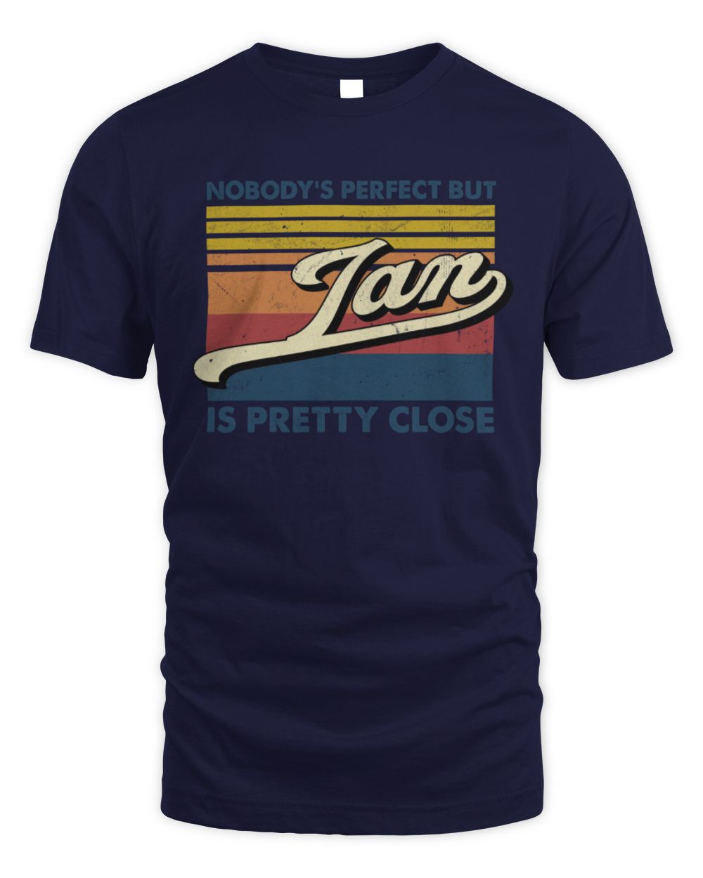 Nobody's Perfect But Your Name Is Pretty Close Retro Shirt IAN M1-65 / Unisex Standard T-Shirt / navy