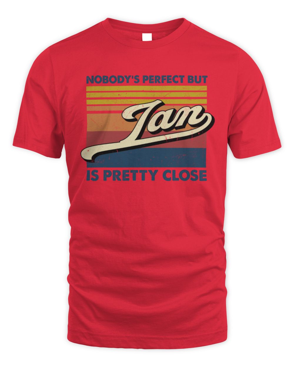 Nobody's Perfect But Your Name Is Pretty Close Retro Shirt IAN M1-65 / Unisex Standard T-Shirt / red