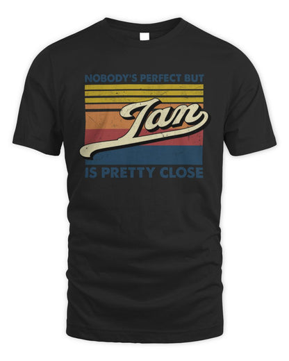 Nobody's Perfect But Your Name Is Pretty Close Retro Shirt IAN M1-65 / Unisex Standard T-Shirt / black