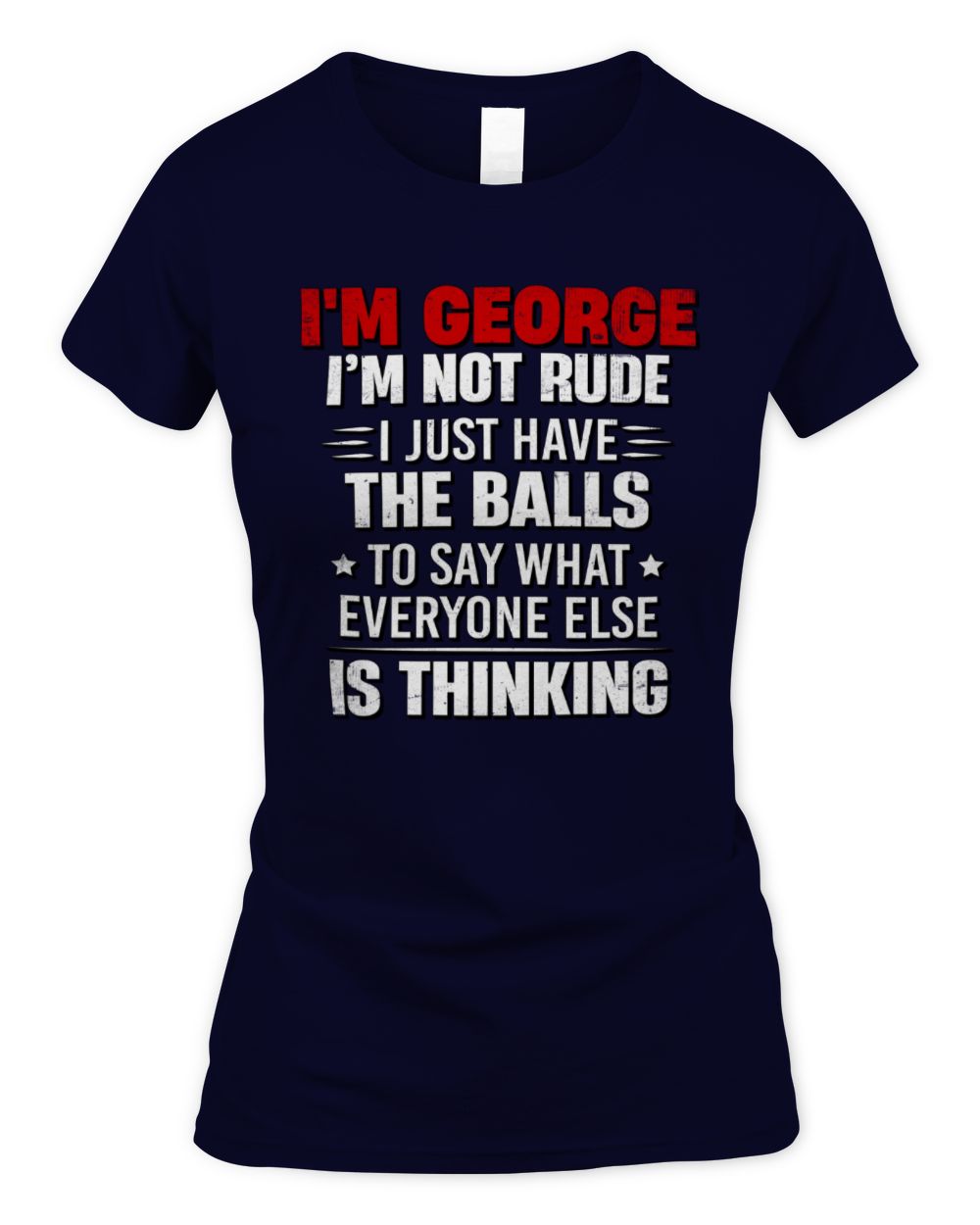 I'm Name I'm Not Rude I Just Have The Balls Funny T-Shirt GEORGE M1-46 / Women's Standard T-Shirt / navy