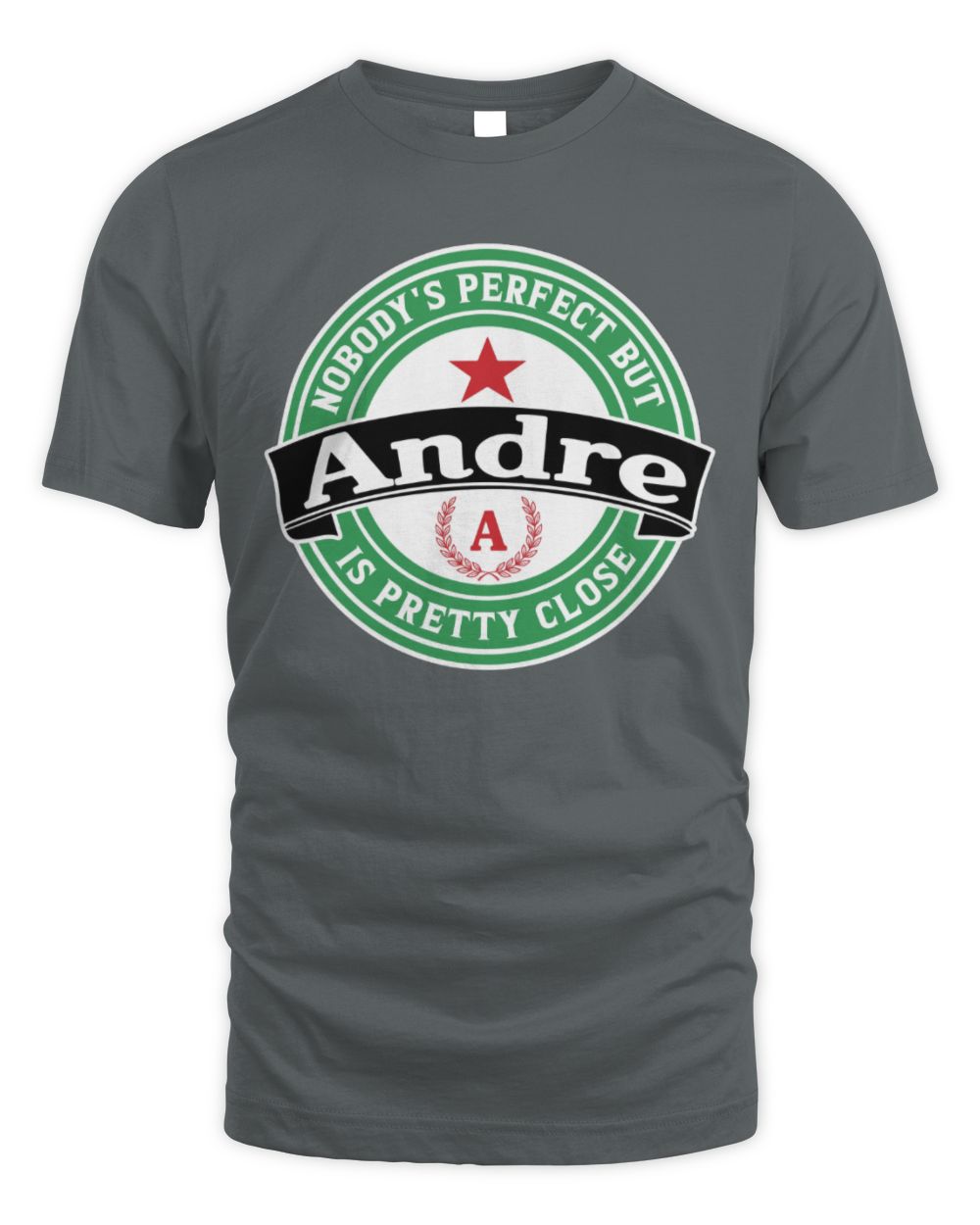 Nobody's Perfect But Your Name Is Pretty Close Heineken Beer T-Shirt ANDRE M1-S85 / Unisex Standard T-Shirt / charcoal